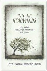 Into the Headwinds: Why Belief Has Always Been Hardand Still Is