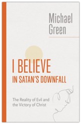 I Believe in Satan's Downfall: The Reality of Evil and the Victory of Christ