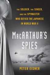MacArthur's Spies: The Soldier, the Singer, and the Spymaster Who Defied the Japanese in World War II - eBook