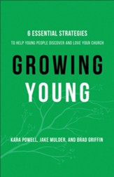 Growing Young: Six Essential Strategies to Help Young People Discover and Love Your Church - eBook