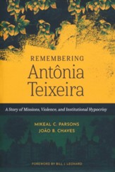 Remembering AntÃ´nia Teixeira: A Story of Missions, Violence, and Institutional Hypocrisy