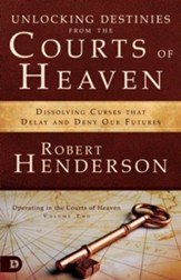 Unlocking Destinies From the Courts of Heaven: Dissolving Curses That Delay and Deny Our Futures - eBook