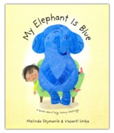 My Elephant is Blue: A book about big, heavy feelings