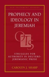 Prophecy and Ideology in Jeremiah: Struggles for Authority in the  Deutero-Jeremianic Prose