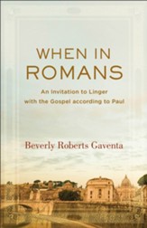 When in Romans (Theological Explorations for the Church Catholic): An Invitation to Linger with the Gospel according to Paul - eBook