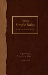 Three Simple Rules for Christian Living Leader Guide: A Six-Week Study for Adults - eBook
