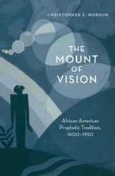 The Mount of Vision: African American Prophetic Tradition, 1800-1950