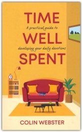 Time Well Spent: A Practical Guide to Developing your Daily Devotions