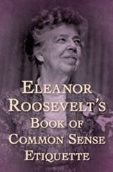 Eleanor Roosevelt's Book of Common Sense Etiquette - eBook