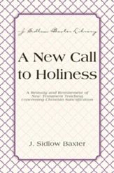 A New Call To Holiness: A Restudy and Restatement of New Testament Teaching Concerning Christian Sanctification - eBook