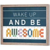 Wake Up and Be Awesome Framed Wall
