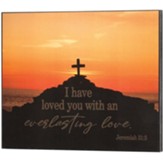 I Have Loved You, Jeremiah 31:3, Hilltop Cross Wall Plaque
