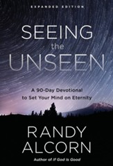 Seeing the Unseen, Expanded Edition: A 90-Day Devotional to Set Your Mind on Eternity - eBook