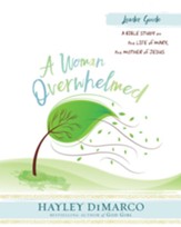 A Woman Overwhelmed - Women's Bible Study Leader Guide: A Bible Study on the Life of Mary, the Mother of Jesus - eBook