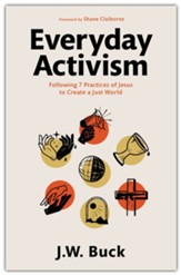 Everyday Activism: Following 7 Practices of Jesus to Create a Just World