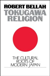 Tokugawa Religion: The Cultural Roots of Modern Japan