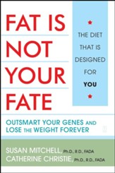 Fat Is Not Your Fate: Outsmart Your Genes and Lose the Weight Forever - eBook