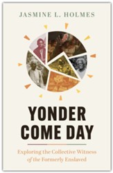 Yonder Come Day: Exploring the Collective Witness of the Formerly Enslaved