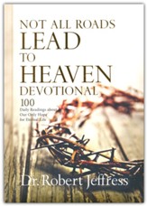 Not All Roads Lead to Heaven Devotional: 100 Daily Readings about Our Only Hope for Eternal Life