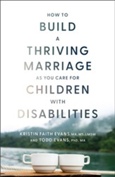How to Build a Thriving Marriage as You Care for Children with Disabilities