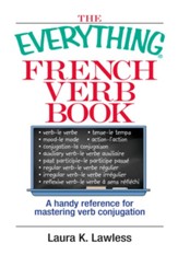 The Everything French Verb Book: A Handy Reference For Mastering Verb Conjugation - eBook