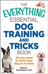The Everything Essential Dog Training and Tricks Book: All You Need to Train Your Dog in No Time - eBook