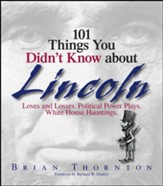 101 Things You Didn't Know About Lincoln: Loves And Losses! Political Power Plays! White House Hauntings! - eBook