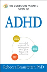 The Conscious Parent's Guide To  ADHD: A Mindful Approach for Helping Your Child Gain Focus and Self-Control - eBook
