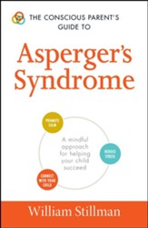 The Conscious Parent's Guide To Asperger's Syndrome: A Mindful Approach for Helping Your Child Succeed - eBook