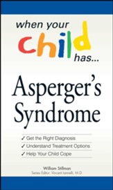 When Your Child Has . . . Asperger's Syndrome: *Get the Right Diagnosis *Understand Treatment Options *Help Your Child Cope - eBook