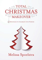 Total Christmas Makeover: 30 Devotions to Celebrate with Purpose - eBook