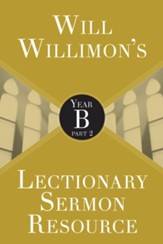 Will Willimon's Lectionary Sermon Resource: Year B Part 2 - eBook