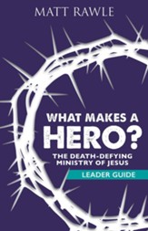 What Makes a Hero? Leader Guide: The Death-Defying Ministry of Jesus - eBook