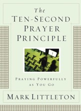 The Ten-Second Prayer Principle: Praying Powerfully as You Go - eBook