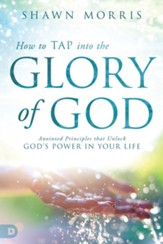 How to TAP into the Glory of God: Anointed Principles that Unlock God's Power in Your Life - eBook