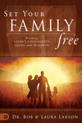 Set Your Family Free: Breaking Satan's Assignments Against Your Household - eBook