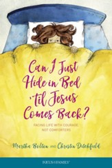 Can I Just Hide in Bed 'til Jesus Comes Back?: Facing Life with Courage, Not Comforters - eBook