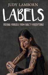 Labels: Freeing Yourself From Faulty Perceptions