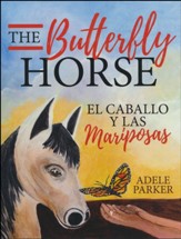 The Butterfly Horse: El caballo y las mariposas, Bilingual Ed.
