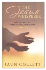 The Jesus Whisperer: After the Fire Came a Gentle Whisper 1Kings 19:12