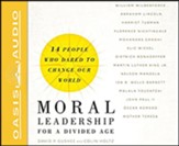 Moral Leadership for a Divided Age: Fourteen People Who Dared to Change Our World Unabridged audiobook on CD