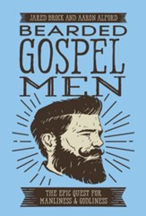 Bearded Gospel Men: The Epic Quest for Manliness and Godliness - eBook