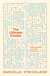 The Ultimate Exodus: Finding Freedom from What Enslaves You - eBook