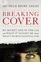 Breaking Cover: My Secret Life in the CIA and What It Taught Me about What's Worth Fighting For - eBook