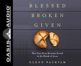 Blessed Broken Given: How Your Story Becomes Sacred in the Hands of Jesus, Unabridged Audiobook on CD