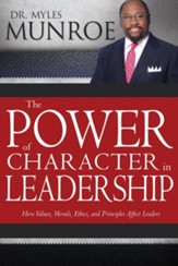 The Power of Character in Leadership: How Values, Morals, Ethics, and Principles Affect Leaders / Alternate