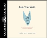 Just. You. Wait.: Patience, Contentment, and Hope for the Everyday, Unabridged Audiobook on CD