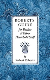 Roberts' Guide for Butlers & Other Household Staff