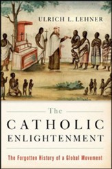 The Catholic Enlightenment: The Forgotten History of a Global Movement