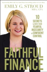 Faithful Finance: 10 Secrets to Move from Fearful Insecurity to Confident Control - eBook